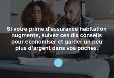 Si votre prime d’assurance habitation augmente, suivez ces dix conseils pour économiser et garder un peu plus d’argent dans vos poches.